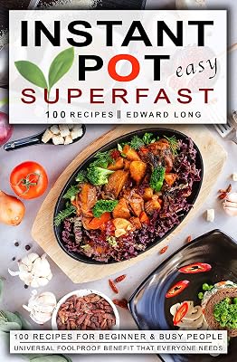 Instant Pot Easy: Superfast 100 Recipes for Beginner and Busy people