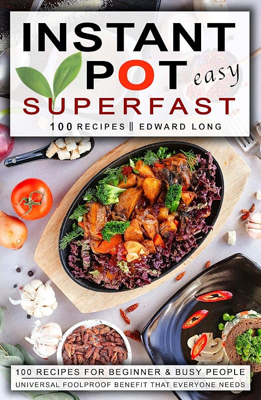 Instant Pot Easy: Superfast 100 Recipes for Beginner and Busy people by Edward Long