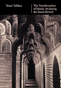 The Transformation of Islamic Art During the Sunni Revival (PUBLICATIONS ON THE NEAR EAST, UNIVERSITY OF WASHINGTON) by Yasser Tabbaa