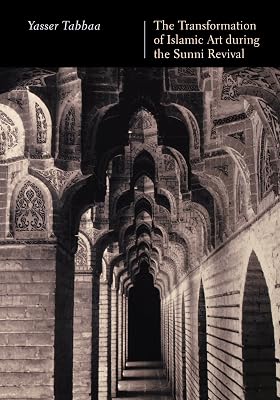 The Transformation of Islamic Art During the Sunni Revival (PUBLICATIONS ON THE NEAR EAST, UNIVERSITY OF WASHINGTON)