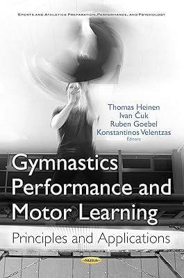 Gymnastics Performance and Motor Learning: Principles and Applications (Sports and Athletics Preparation, Performance, and Psychology)
