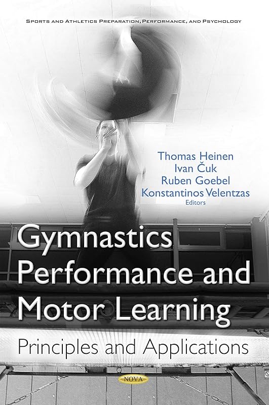 Gymnastics Performance and Motor Learning: Principles and Applications (Sports and Athletics Preparation, Performance, and Psychology) by Thomas Heinen