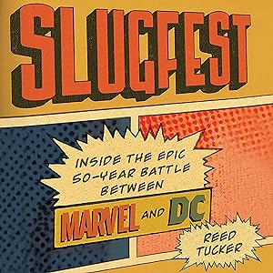 Slugfest: Inside the Epic, 50-Year Battle Between Marvel and DC by Reed Tucker