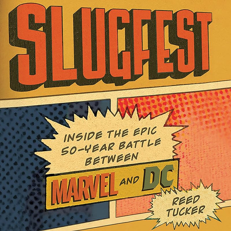Slugfest: Inside the Epic, 50-Year Battle Between Marvel and DC by Reed Tucker