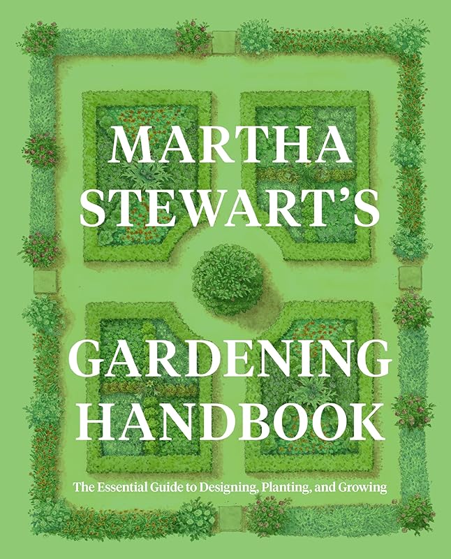 Martha Stewart's Gardening Handbook: The Essential Guide to Designing, Planting, and Growing―Martha Stewart's Handbook For Growing Beautiful Plants and Vegetables by Martha Stewart