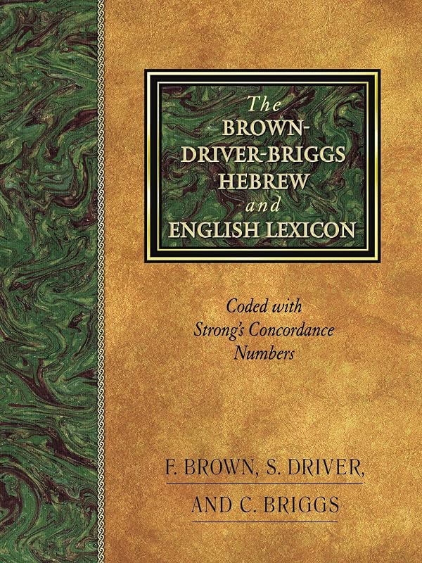 The Brown-Driver-Briggs Hebrew and English Lexicon by Francis Brown