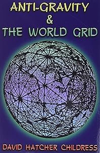 Anti-Gravity and the World Grid (Lost Science (Adventures Unlimited Press)) by David Hatcher Childress