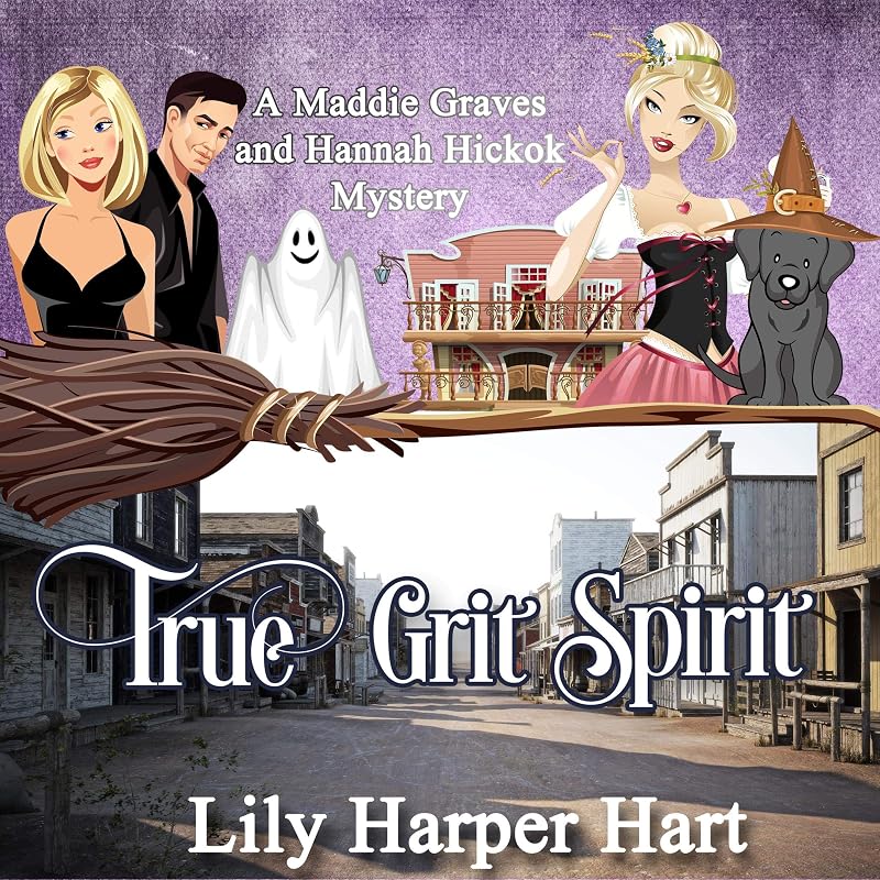 True Grit Spirit: A Maddie Graves and Hannah Hickok Mystery by Lily Harper Hart