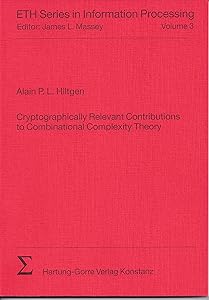 Cryptographically relevant contributions to combinational complexity theory (ETH series in information processing) by Alain P. L Hiltgen