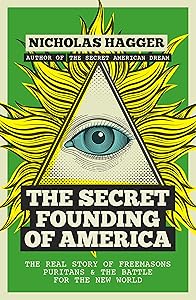 The Secret Founding of America: The Real Story of Freemasons, Puritans, and the Battle for the New World (America's Destiny Series Book 1)