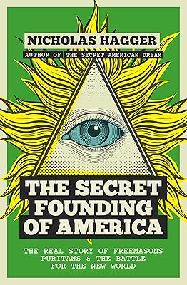 The Secret Founding of America: The Real Story of Freemasons, Puritans, and the Battle for the New World (America's Destiny Series Book 1)