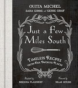 Just a Few Miles South: Timeless Recipes from Our Favorite Places by Ouita Michel