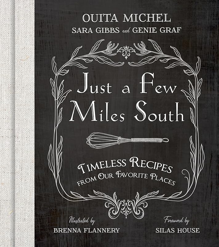Just a Few Miles South: Timeless Recipes from Our Favorite Places by Ouita Michel