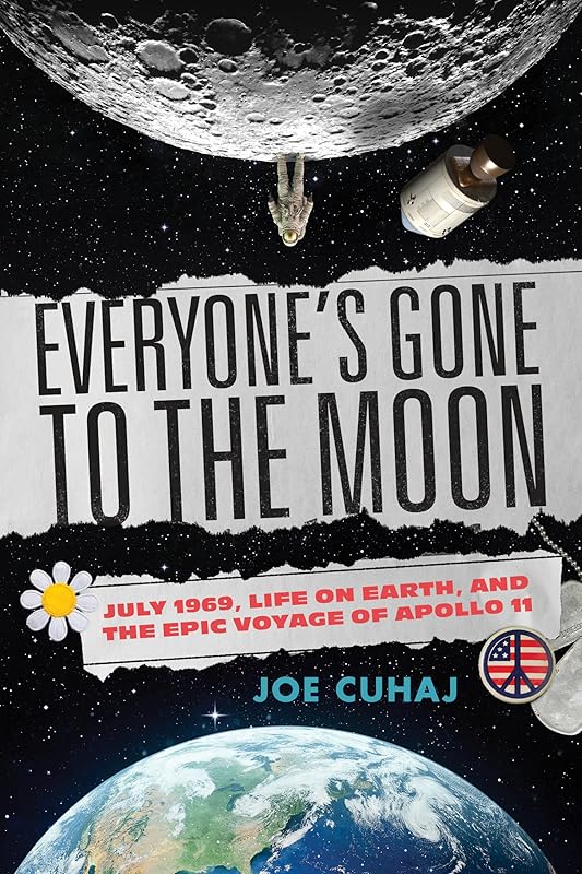 Everyone's Gone to the Moon: July 1969, Life on Earth, and the Epic Voyage of Apollo 11 by Joe Cuhaj