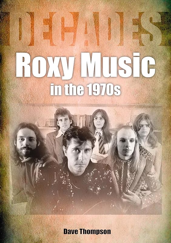 Roxy Music in the 1970s: Decades by Dave Thompson
