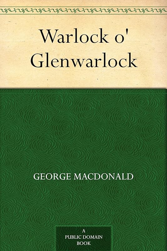 Warlock o' Glenwarlock by George MacDonald
