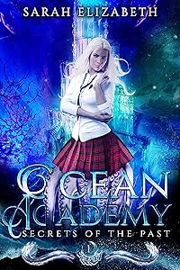 Secrets of the Past: Ocean Academy Year 1 by Sarah Elizabeth