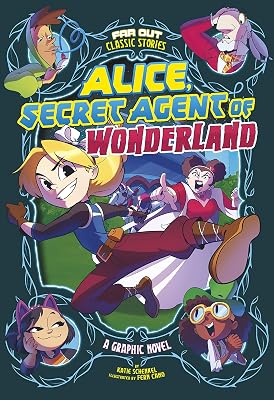 Alice, Secret Agent of Wonderland: A Graphic Novel (Far Out Classic Stories)