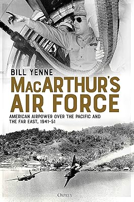 MacArthur’s Air Force: American Airpower over the Pacific and the Far East, 1941–51