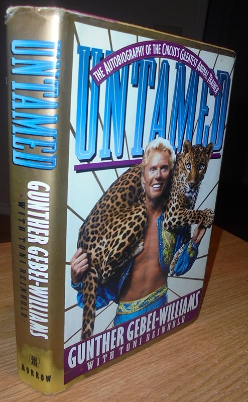 Untamed: The Autobiography of the Circus's Greatest Animal Trainer Gunther Gebel-Williams by Gunther Gebel-Williams