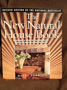The New Natural House Book: Creating a Healthy, Harmonious, and Ecologically Sound Home by David Pearson