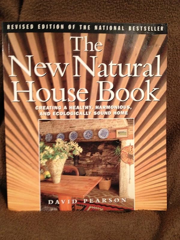 The New Natural House Book: Creating a Healthy, Harmonious, and Ecologically Sound Home by David Pearson