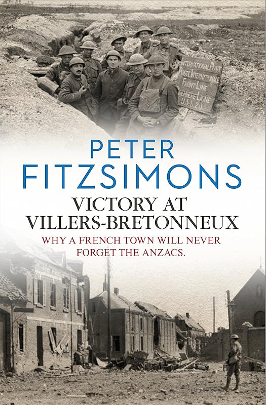 Victory at Villers-Bretonneux: from the author of Gallipoli, Batavia and Mutiny on the Bounty by Peter FitzSimons