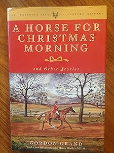 A Horse for Christmas Morning: And Other Stories Foreword by Henry Hooker (The Derrydale Press Foxhunters' Library) by Gordon Grand