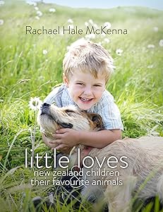 Little Loves: New Zealand Children and Their Favourite Animals by Rachael Hale McKenna