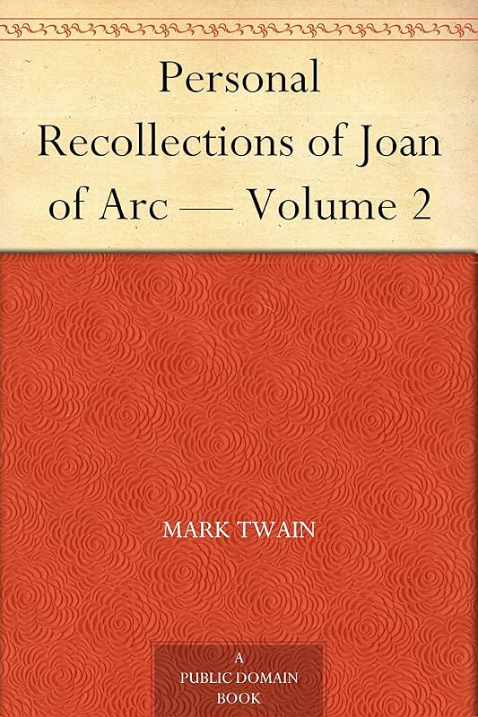 Personal Recollections of Joan of Arc — Volume 2 by Mark Twain