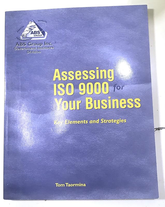 Assessing Iso 9000 for Your Business: Key Elements and Strategies by Tom Taormina