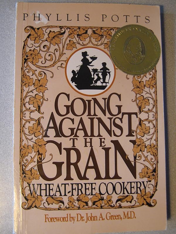 Going Against the Grain: Wheat-Free Cookery by Phyllis L. Potts