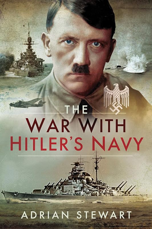The War With Hitler's Navy by Adrian Stewart