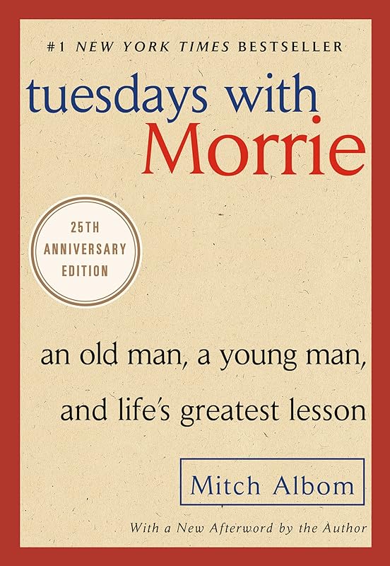 Tuesdays with Morrie: An Old Man, a Young Man, and Life's Greatest Lesson, 25th Anniversary Edition by Mitch Albom