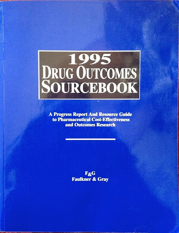 Drug Outcomes Sourcebook 1995 by Inc. Faulkner & Gray