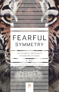 Fearful Symmetry: The Search for Beauty in Modern Physics (Princeton Science Library)