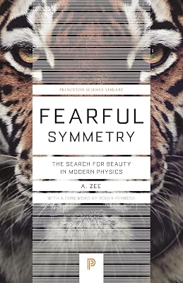 Fearful Symmetry: The Search for Beauty in Modern Physics (Princeton Science Library)