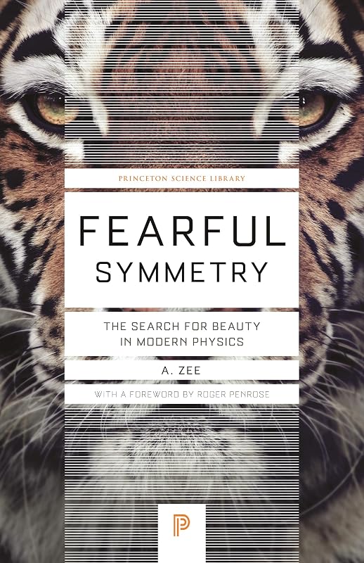 Fearful Symmetry: The Search for Beauty in Modern Physics (Princeton Science Library) by Anthony Zee