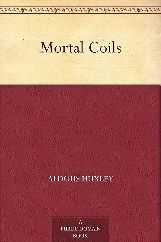 Mortal Coils by Aldous Huxley