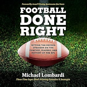 Football Done Right: Setting the Record Straight on the Coaches, Players, and History of the NFL by Michael Lombardi