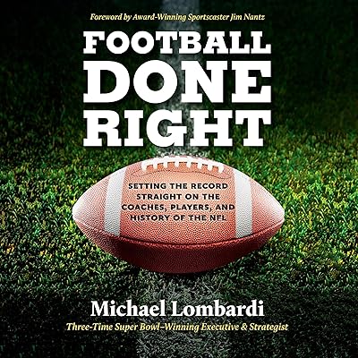 Football Done Right: Setting the Record Straight on the Coaches, Players, and History of the NFL