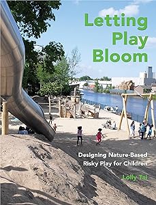 Letting Play Bloom: Designing Nature-Based Risky Play for Children by Lolly Tai
