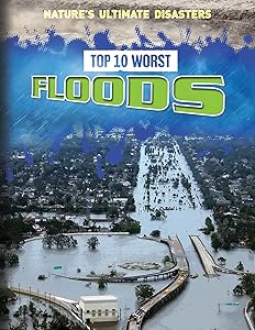 Top 10 Worst Floods (Nature's Ultimate Disasters)