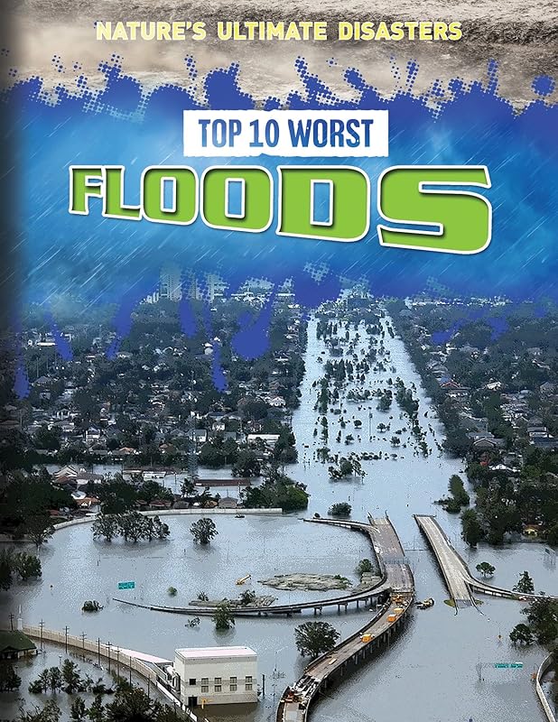 Top 10 Worst Floods (Nature's Ultimate Disasters) by Louise Spilsbury