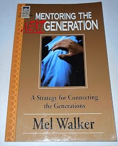 Mentoring the Next Generation: a Strategy for Connecting the Generations by Mel Walker