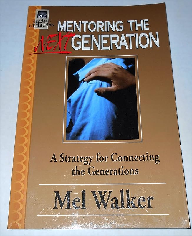 Mentoring the Next Generation: a Strategy for Connecting the Generations by Mel Walker