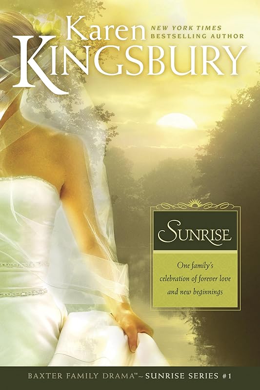Sunrise: The Baxter Family, Sunrise Series (Book 1) Clean, Contemporary Christian Fiction (Baxter Family Drama—Sunrise Series) by Karen Kingsbury