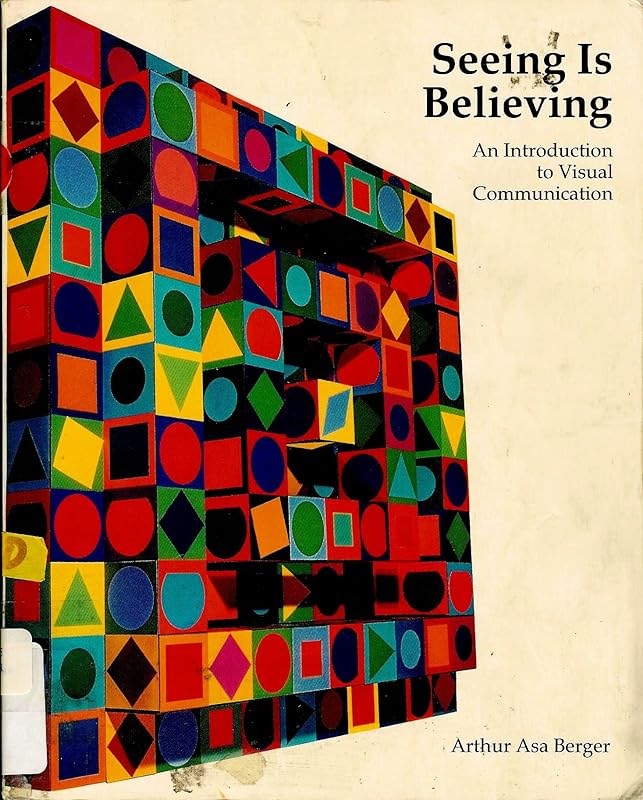 Seeing Is Believing: An Introduction to Visual Communication by Arthur Asa Berger