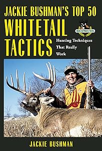Jackie Bushman's Top 50 Whitetail Tactics: Hunting Techniques That Really Work by Jackie Bushman