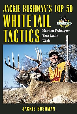 Jackie Bushman's Top 50 Whitetail Tactics: Hunting Techniques That Really Work